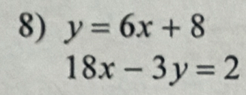 y=6x+8
18x-3y=2