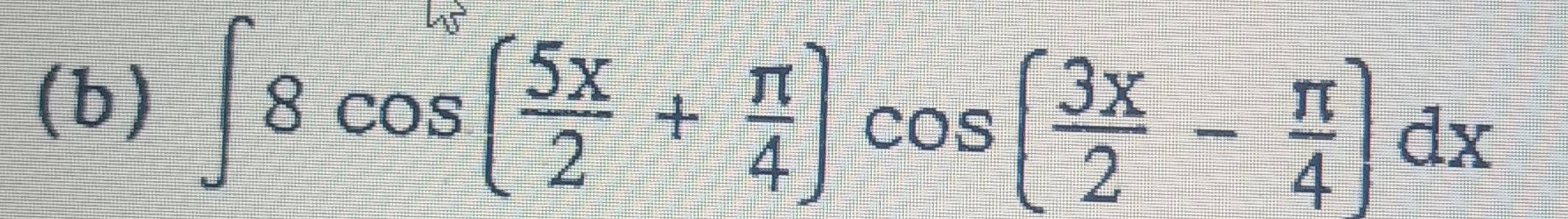 ∈t 8cos ( 5x/2 + π /4 )cos ( 3x/2 - π /4 )dx