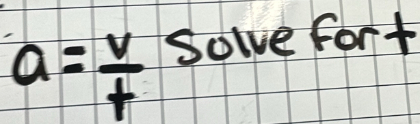 a= v/t 
Solve fort