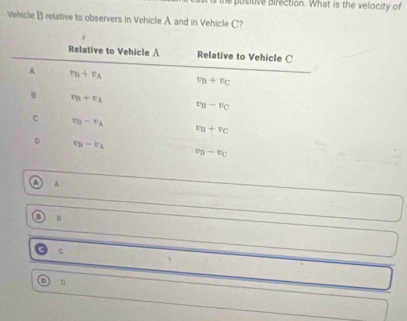 the positive direction. What is the velocity of
vehicle B relative to observers in Vehicle A and in Vehicle C?
A
B
C
D