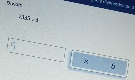 Dividir. 
0 y dividendos de 3
7335/ 3
×