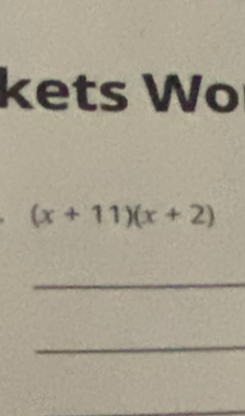 kets Wo
(x+11)(x+2)
_ 
_