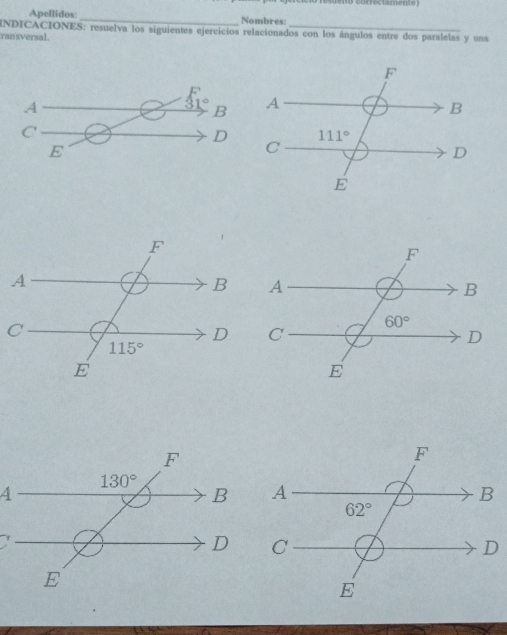 Apellidos:_ Nombres:
INDICACIONES: resuelva los siguientes ejercicios relacionados con los ángulos entre dos paralelas y una
ransversal.
C
4
D