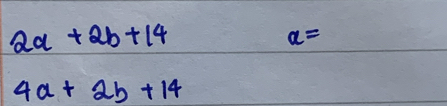 2a+2b+14
a=
4a+2b+14