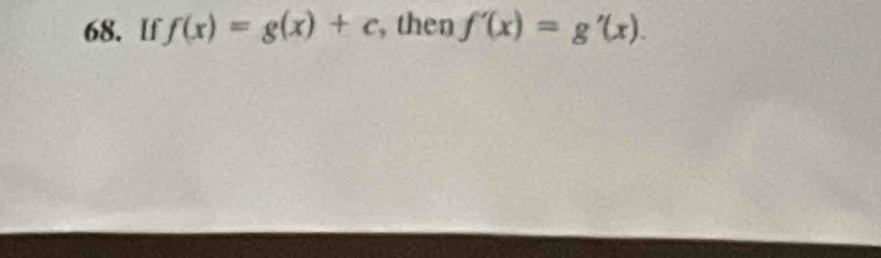 If f(x)=g(x)+c , then f'(x)=g'(x).