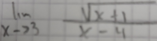 limlimits _xto 3 (sqrt(x+1))/x-4 