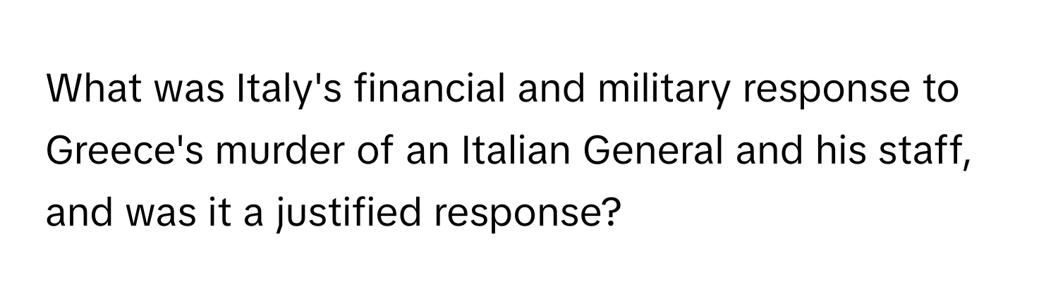 What was Italy's financial and military response to Greece's murder of an Italian General and his staff, and was it a justified response?