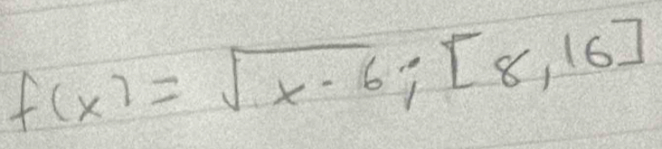 f(x)=sqrt(x· 6);[8,16]