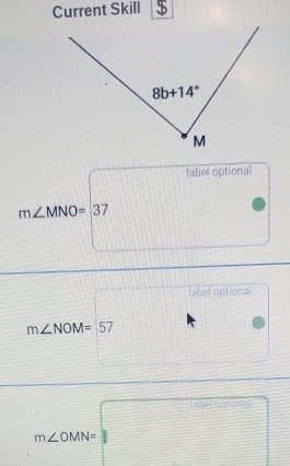 Current Skill $
label optional
m∠ MNO=37
label optional
m∠ NOM=57
Ishel options
m∠ OMN=