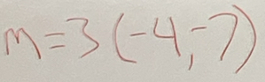 m=3(-4,-7)