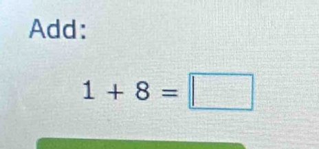 Add:
1+8=□