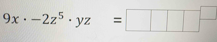 9x· -2z^5· yz=□ □^(□)