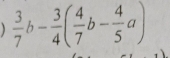  3/7 b- 3/4 ( 4/7 b- 4/5 a)