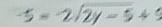 -5=-2sqrt(2y-5)+5