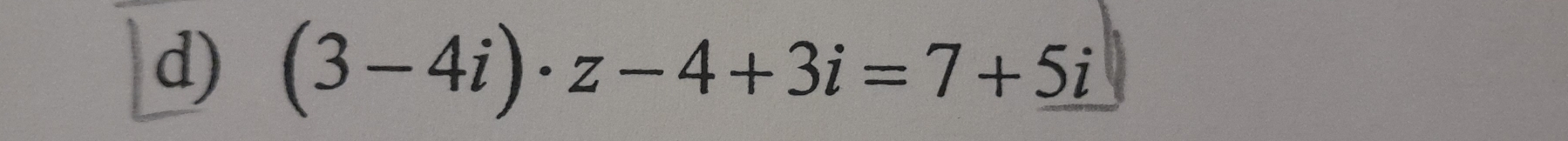 (3-4i)· z-4+3i=7+5i