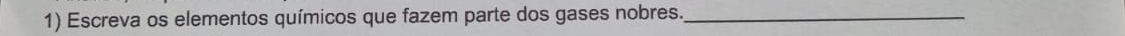 Escreva os elementos químicos que fazem parte dos gases nobres._