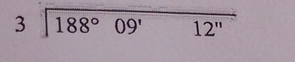 beginarrayr 3encloselongdiv 188°09'12''endarray