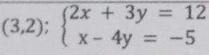 (3,2);beginarrayl 2x+3y=12 x-4y=-5endarray.