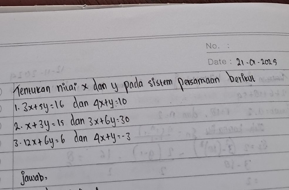 21-a-2025 
Tencuran nica? x dan y pada sistem persamaan beriral 
11. 3x+5y=16 dan 4x+y=10
2. x+3y=15 dan 3x+6y=30
3. 12x+6y=6 dan 4x+y=-3
gawab,