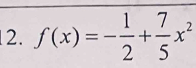 f(x)=- 1/2 + 7/5 x^2