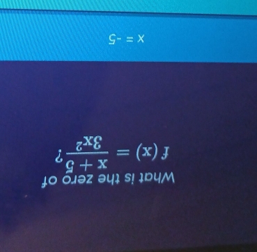 What is the zero of
f(x)= (x+5)/3x^2  ?
x=-5