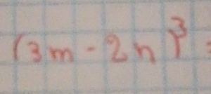 (3m-2n)^3=