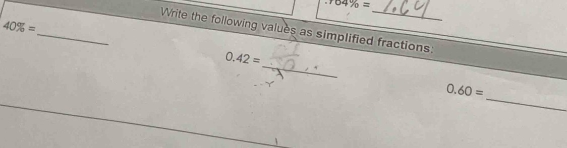 .104% =
40% =
_Write the following values as simplified fractions: 
_
0.42=
_
0.60=