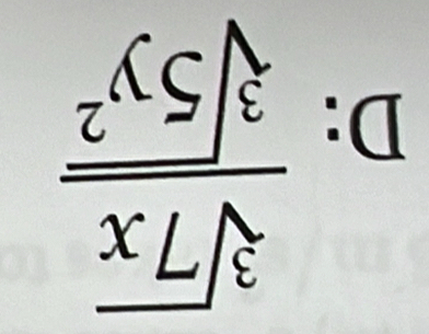 D:  sqrt[3](7x)/sqrt[3](5y^2) 