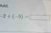 Add.
-2+(-5)=□