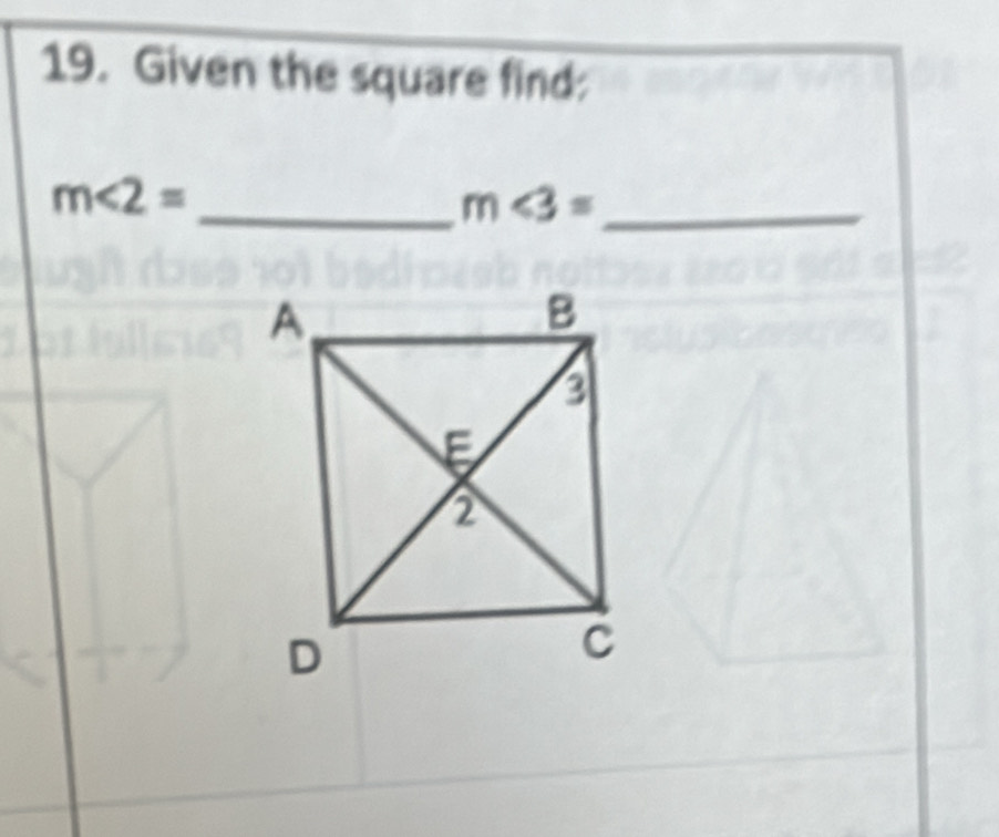 Given the square find:
m∠ 2=
_ m∠ 3= _