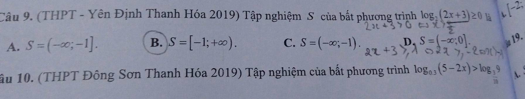 (THPT - Yên Định Thanh Hóa 2019) Tập nghiệm S của bất phương trình log _2(2x+3)≥ là
C.
A. S=(-∈fty ;-1]. B. S=[-1;+∈fty ). S=(-∈fty ;-1). D. S=(-∈fty ;0]. 
19.
âu 10. (THPT Đông Sơn Thanh Hóa 2019) Tập nghiệm của bất phương trình log _0.3(5-2x)>log _3 