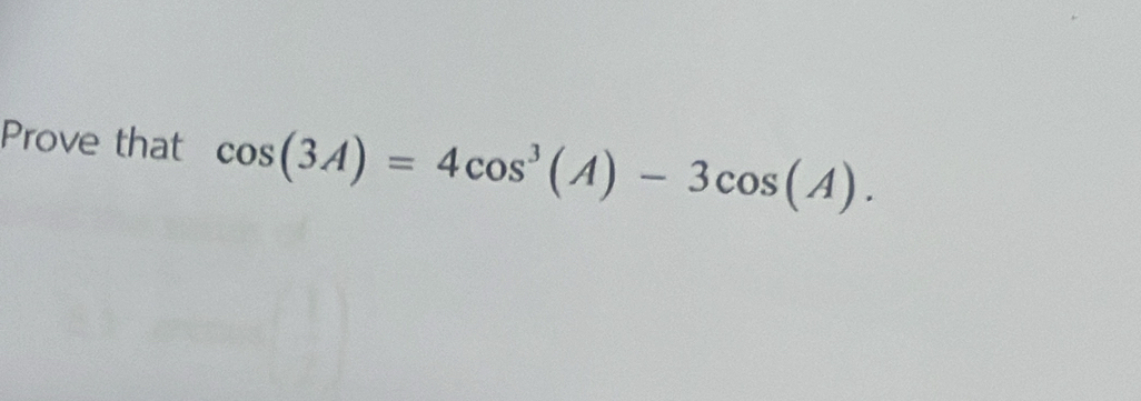 Prove that cos (3A)=4cos^3(A)-3cos (A).