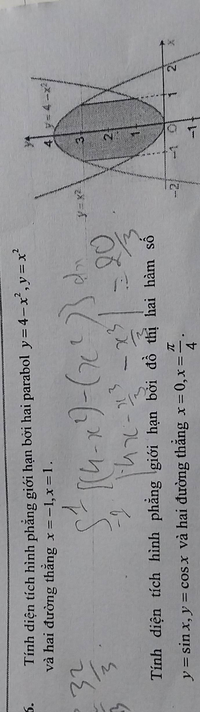 Tính diện tích hình phẳng giới hạn bởi hai parabol y=4-x^2,y=x^2
và hai đường thẳng x=-1,x=1.
Tính diện tích hình phẳng giới hạn bởi đồ thị hai hàm số
y=sin x,y=cos x và hai đường thắng x=0,x= π /4 .
-1