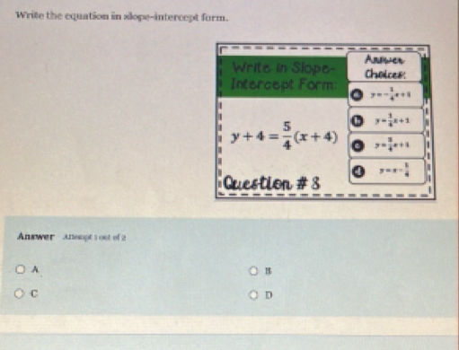 Write the equation in slope-intercept form.
Anrwer Anempt 1 oot of 2
.A. B
C
D