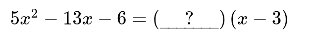 5x^2-13x-6= _ ? ) (x-3)