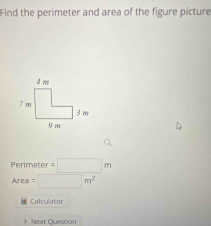 Find the perimeter and area of the figure picture
Perimeter =□ m
Area=□ m^2
Calculator 
Next Question