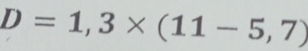 D=1,3* (11-5,7)