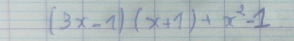 (3x-1)(x+1)+x^2-1