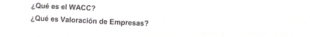 ¿Qué es el WACC? 
¿Qué es Valoración de Empresas?