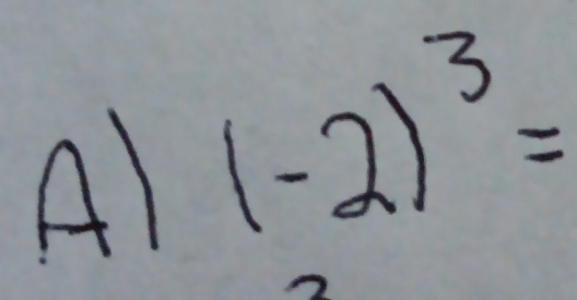 Al (-2)^3=
2