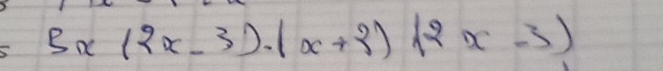 5x(2x-3)· (x+2)(2x-3)