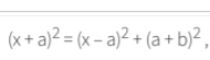 (x+a)^2=(x-a)^2+(a+b)^2,