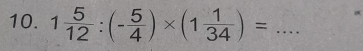 1 5/12 :(- 5/4 )* (1 1/34 )= _