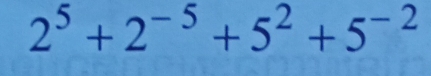 2^5+2^(-5)+5^2+5^(-2)