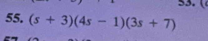 ( 
55. (s+3)(4s-1)(3s+7)