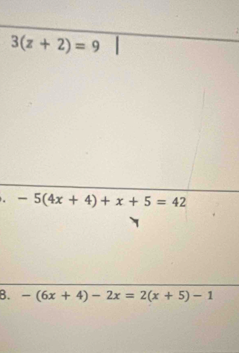 3(z+2)=9. -5(4x+4)+x+5=42
8. -(6x+4)-2x=2(x+5)-1