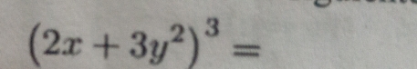 (2x+3y^2)^3=