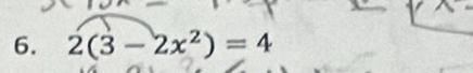 2(3-2x^2)=4