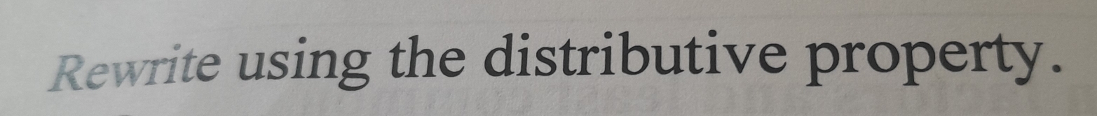 Rewrite using the distributive property.