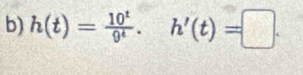 h(t)= 10^t/9^t . h'(t)=□.